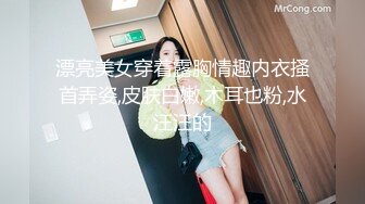 [MP4]星空无限传媒 XKQP34 撒娇女儿求爸爸教她性爱姿势 白童童