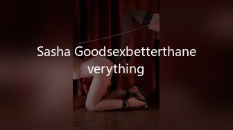 Sasha Goodsexbetterthaneverything